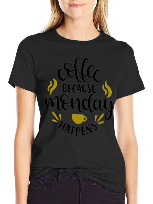 Coffee Because Monday Happens T-Shirt