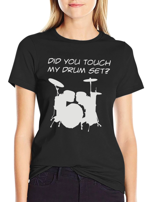Did You Touch My Drum Set? T-Shirt