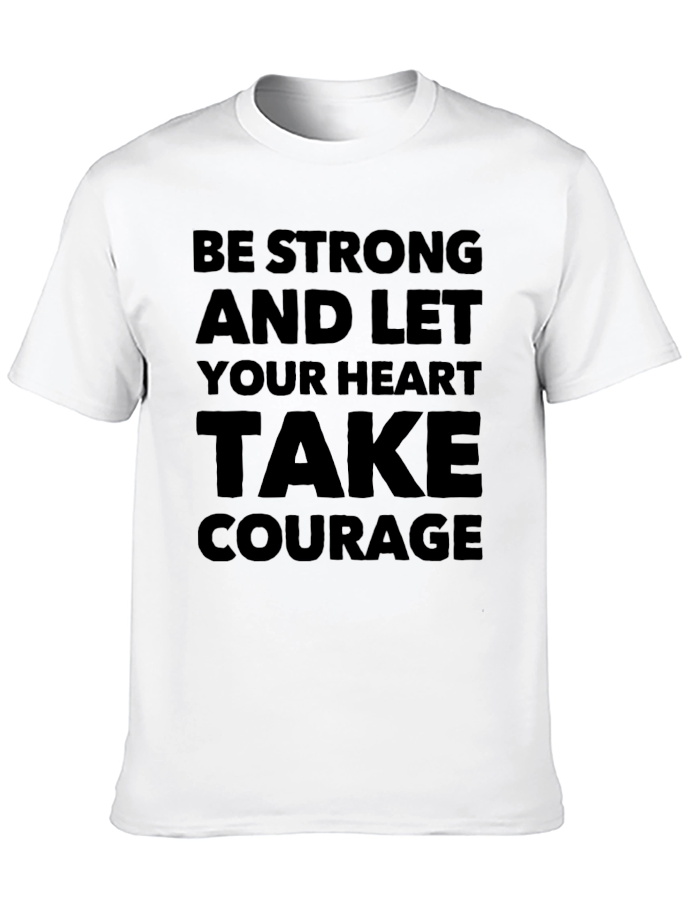Be Strong Heart Courage T-Shirt