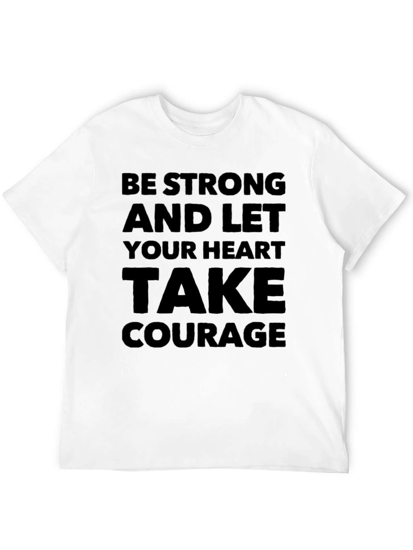 Be Strong Heart Courage T-Shirt