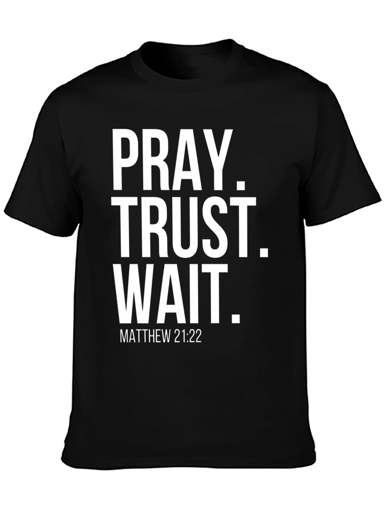 Pray Trust Wait Matthew 21:22 Graphic Tee