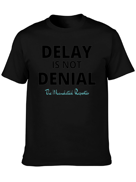 Delay Is Not Denial T-Shirt