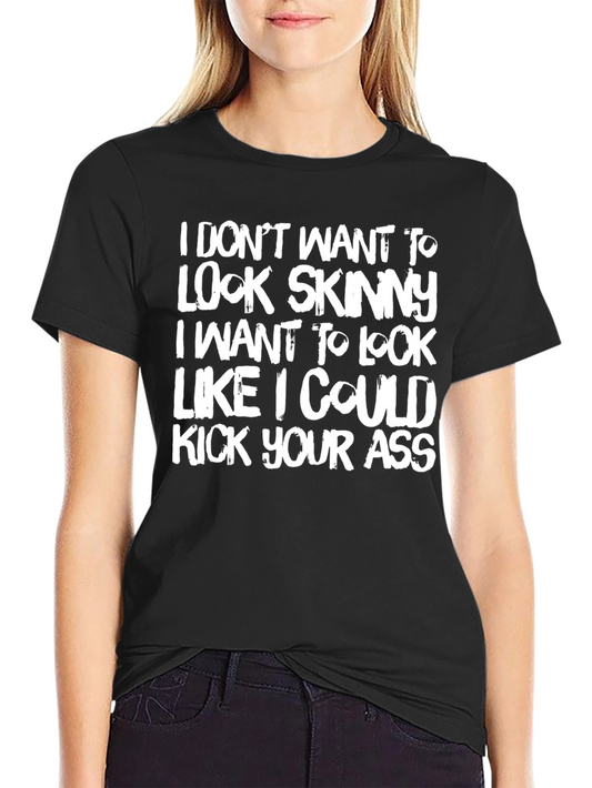Funny Graphic Tee: I Dont Want to Look Skinny