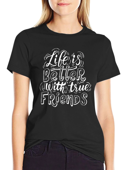 Life is Better With True Friends Black Graphic T-Shirt