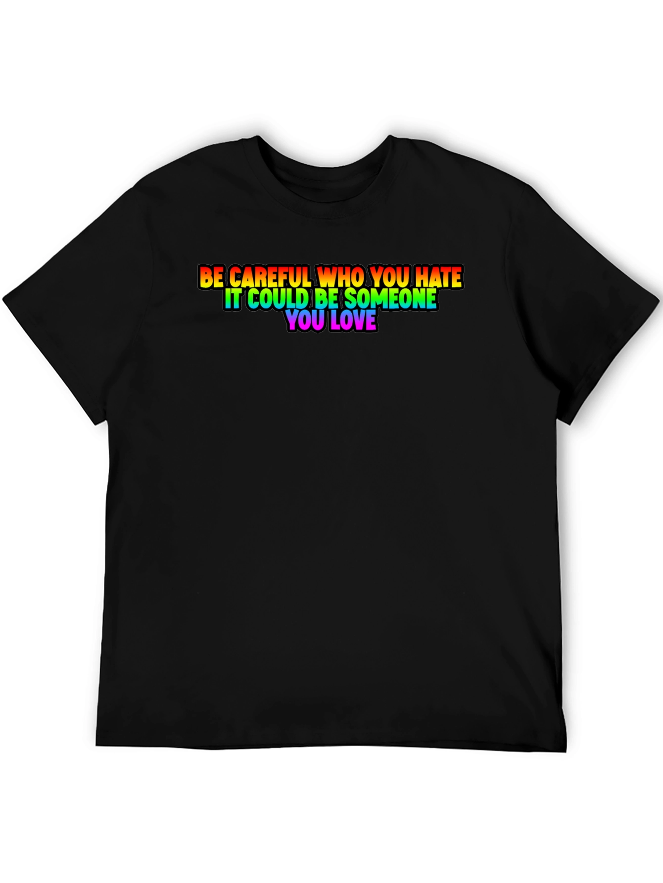 Be Careful Who You Hate Rainbow Pride T-Shirt