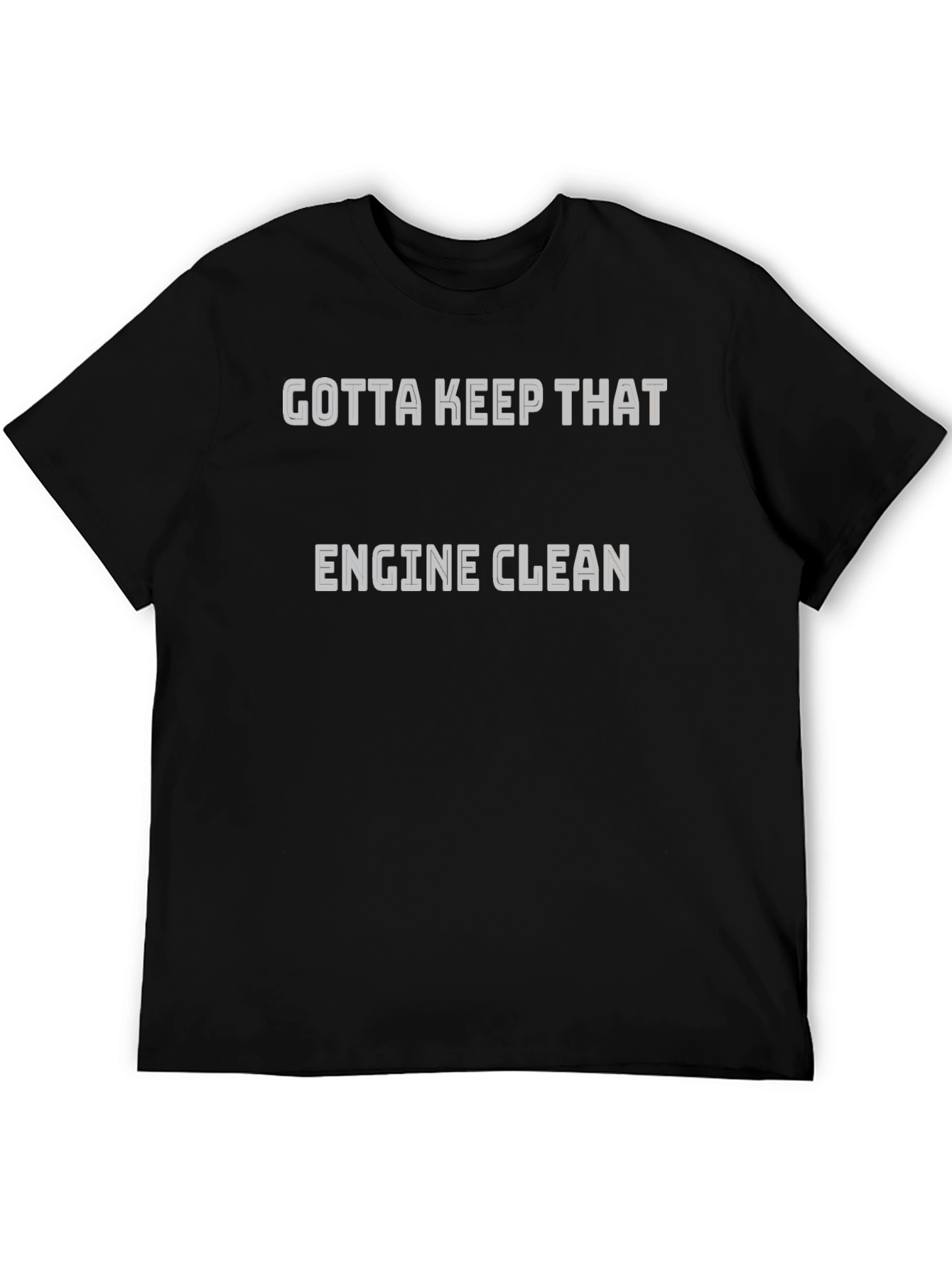 Gotta Keep That Engine Clean T-Shirt
