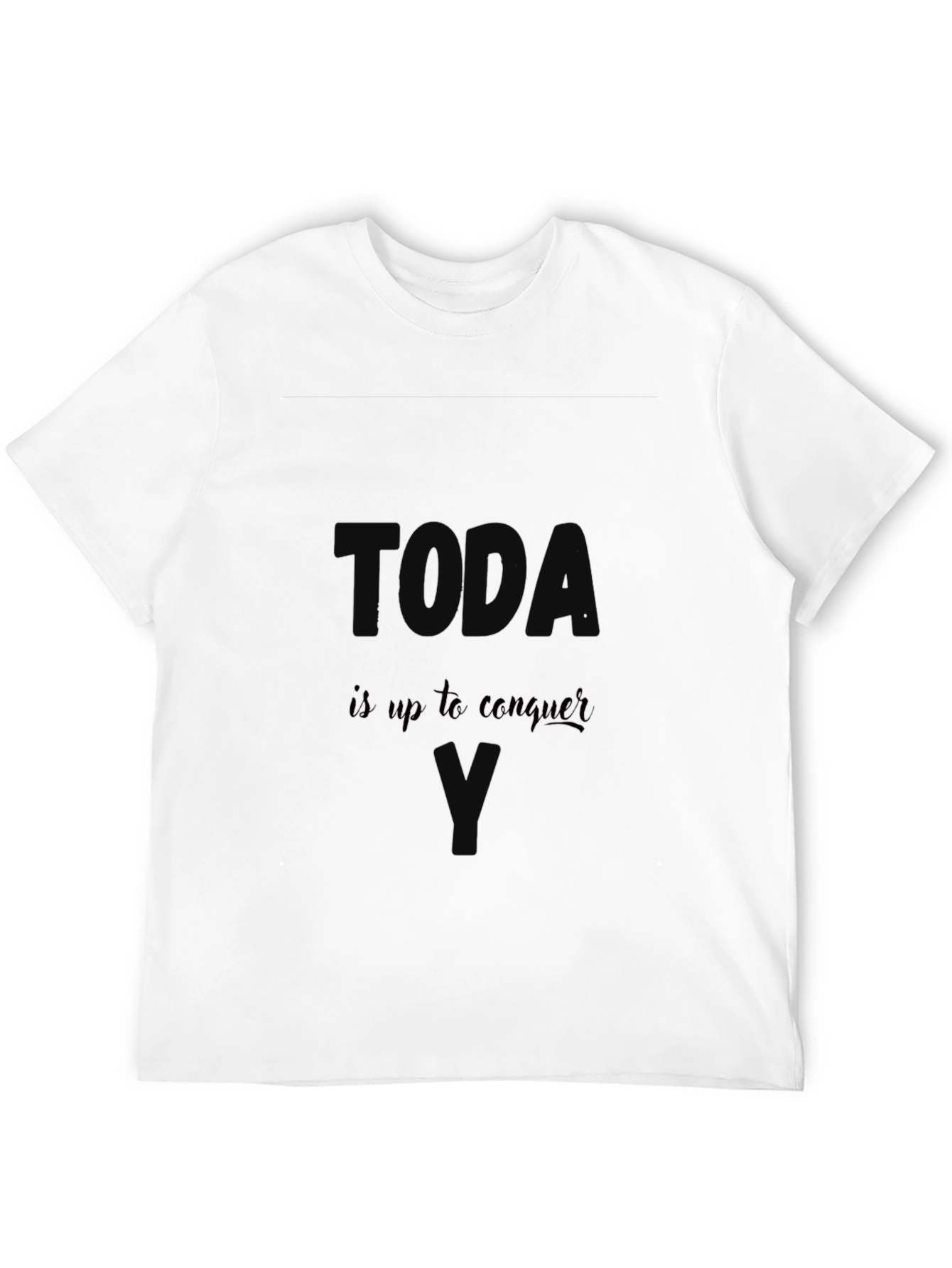 Today Is Up to Conquer T-Shirt