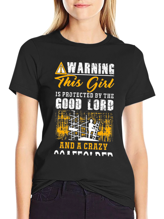 Warning This Girl Protected by Good Lord & Crazy Scaffolder T-Shirt