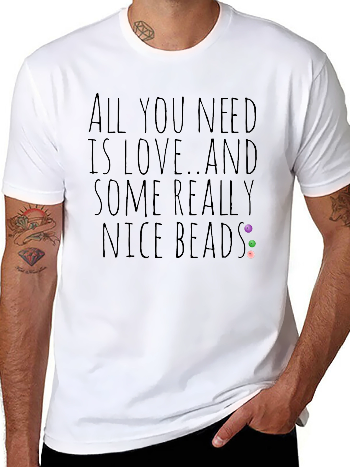 All You Need Is Love And Nice Beads T-Shirt