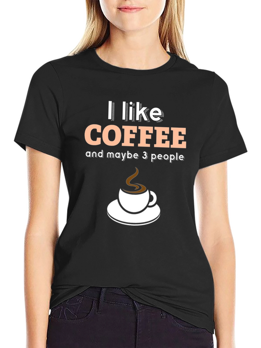 Coffee Lovers T-Shirt - I Like Coffee and Maybe 3 People