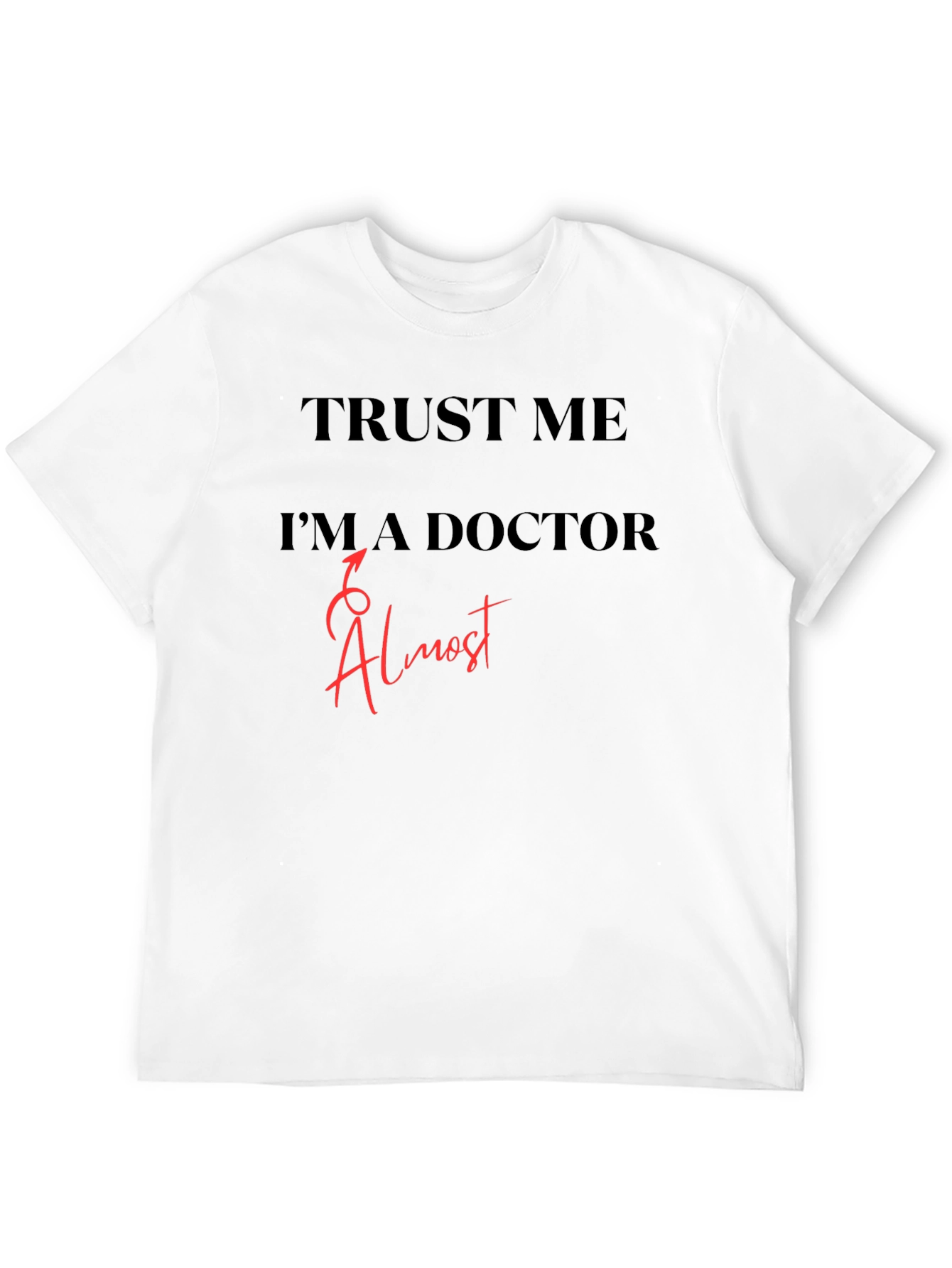 Trust Me Im Almost a Doctor T-Shirt