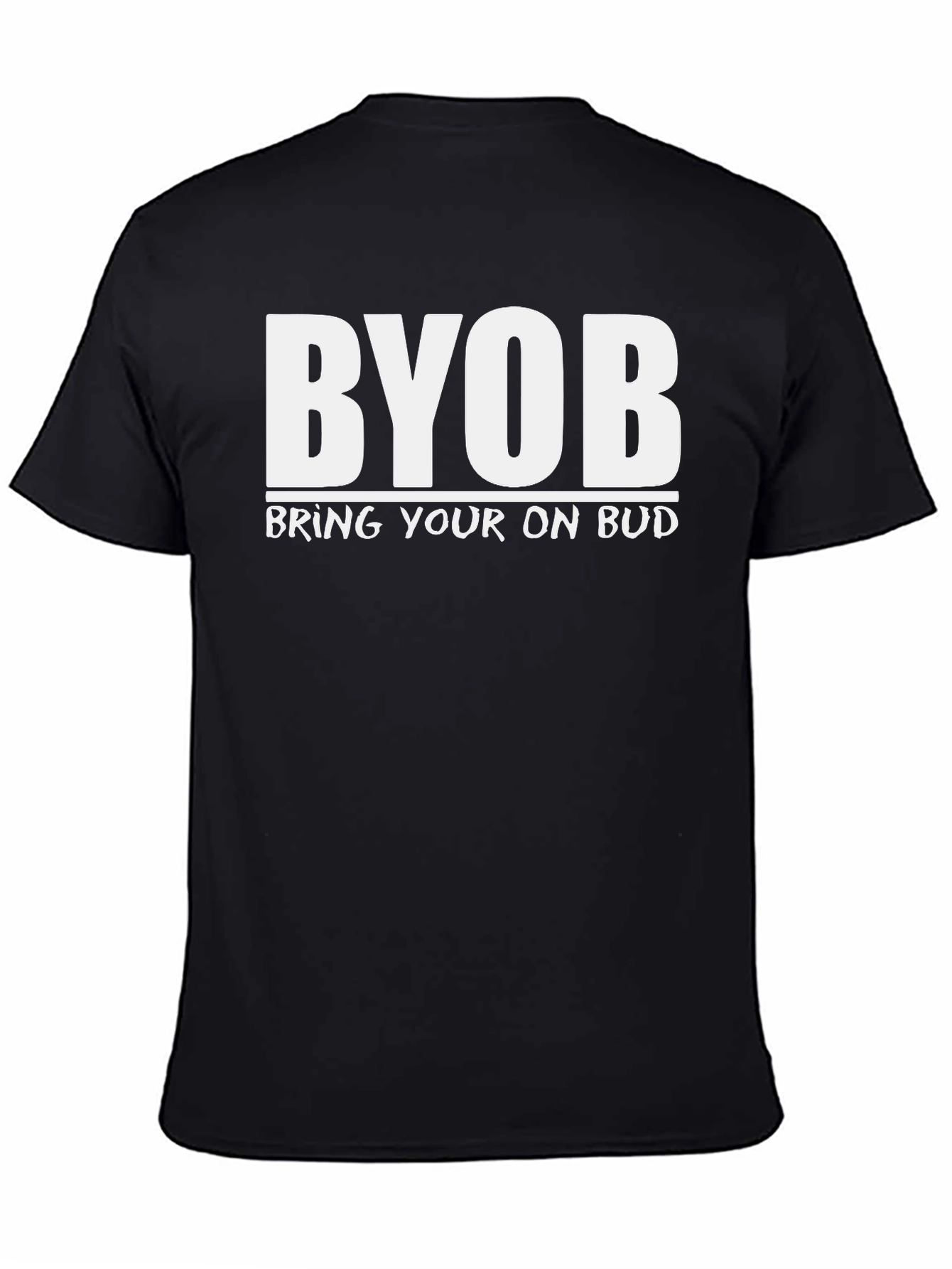 BYOB T-Shirt - Bring Your Own Bud Tee