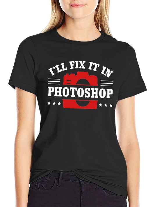 Ill Fix It In Photoshop - Graphic T-Shirt