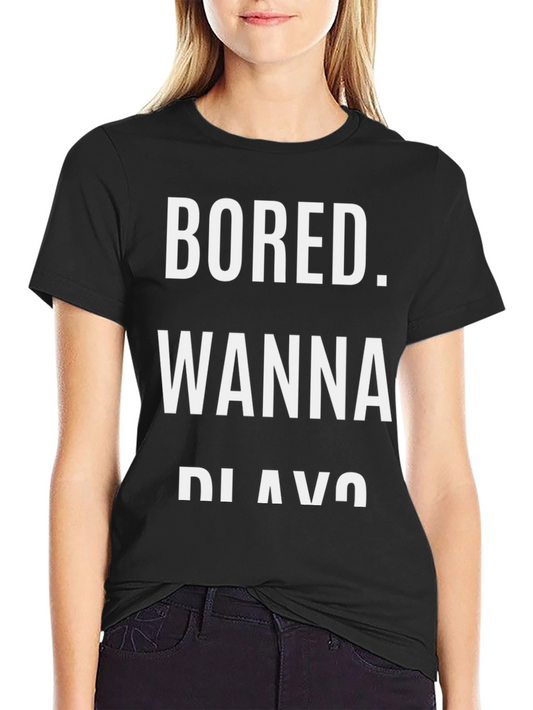 Bored Wanna Play T-Shirt - Funny Graphic Tee