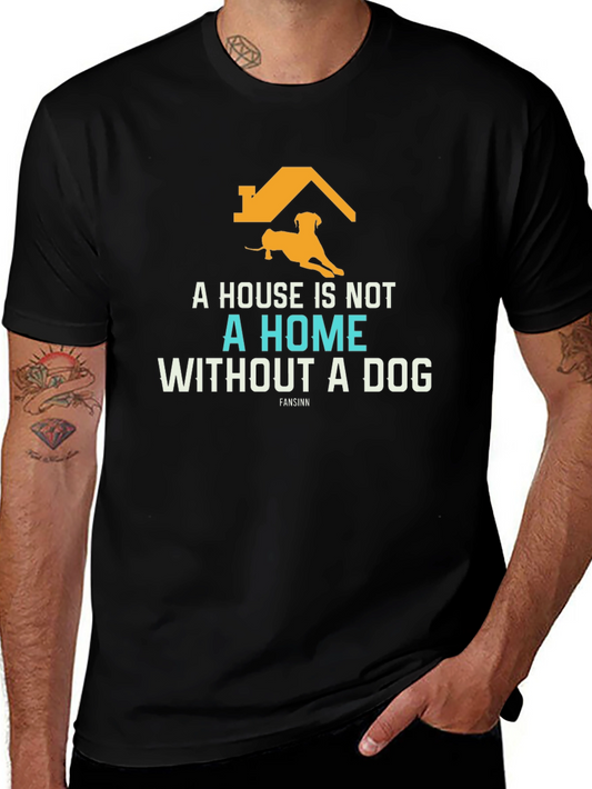 Dog Lover T-Shirt: A House Is Not A Home