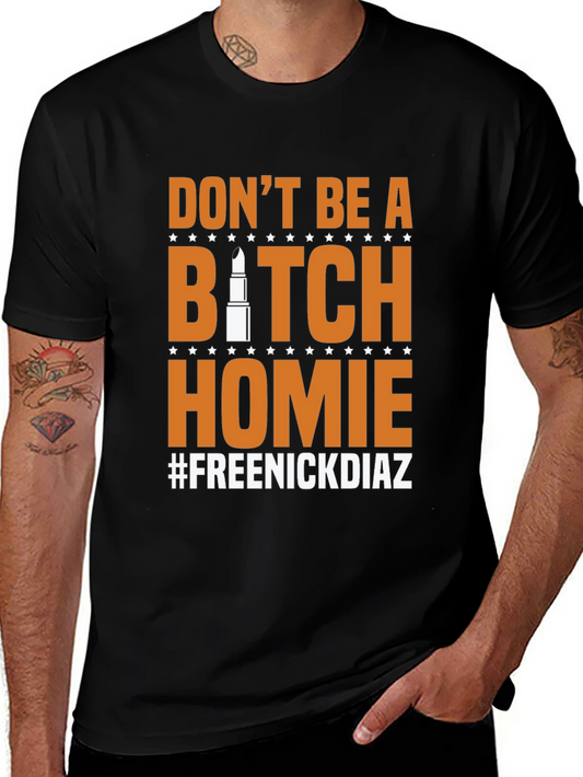 Dont Be A B*tch Homie Mens Graphic Tee