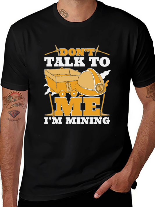 Dont Talk To Me Im Mining T-Shirt