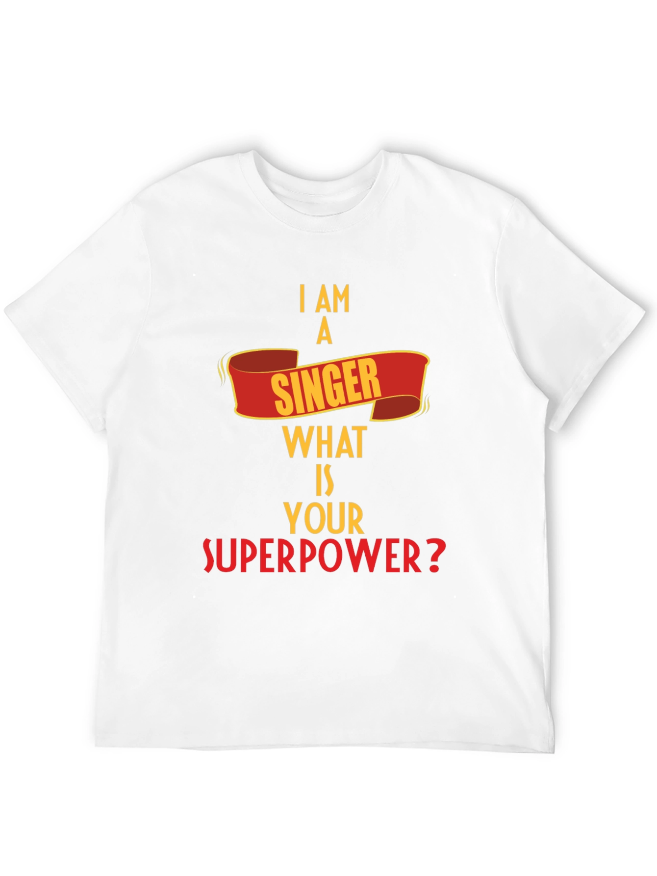 I Am A Singer What is Your Superpower? T-Shirt