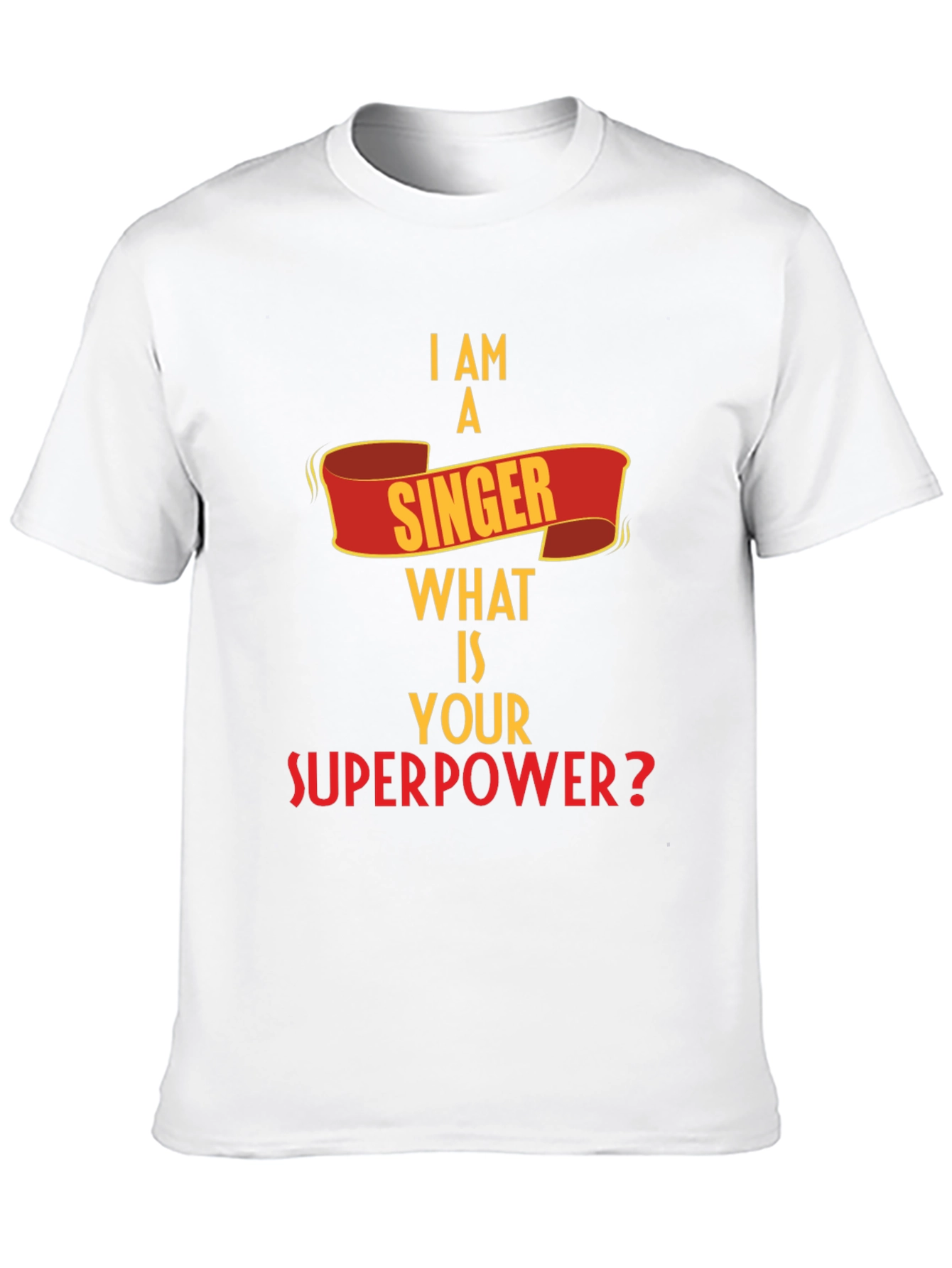 I Am A Singer What is Your Superpower? T-Shirt