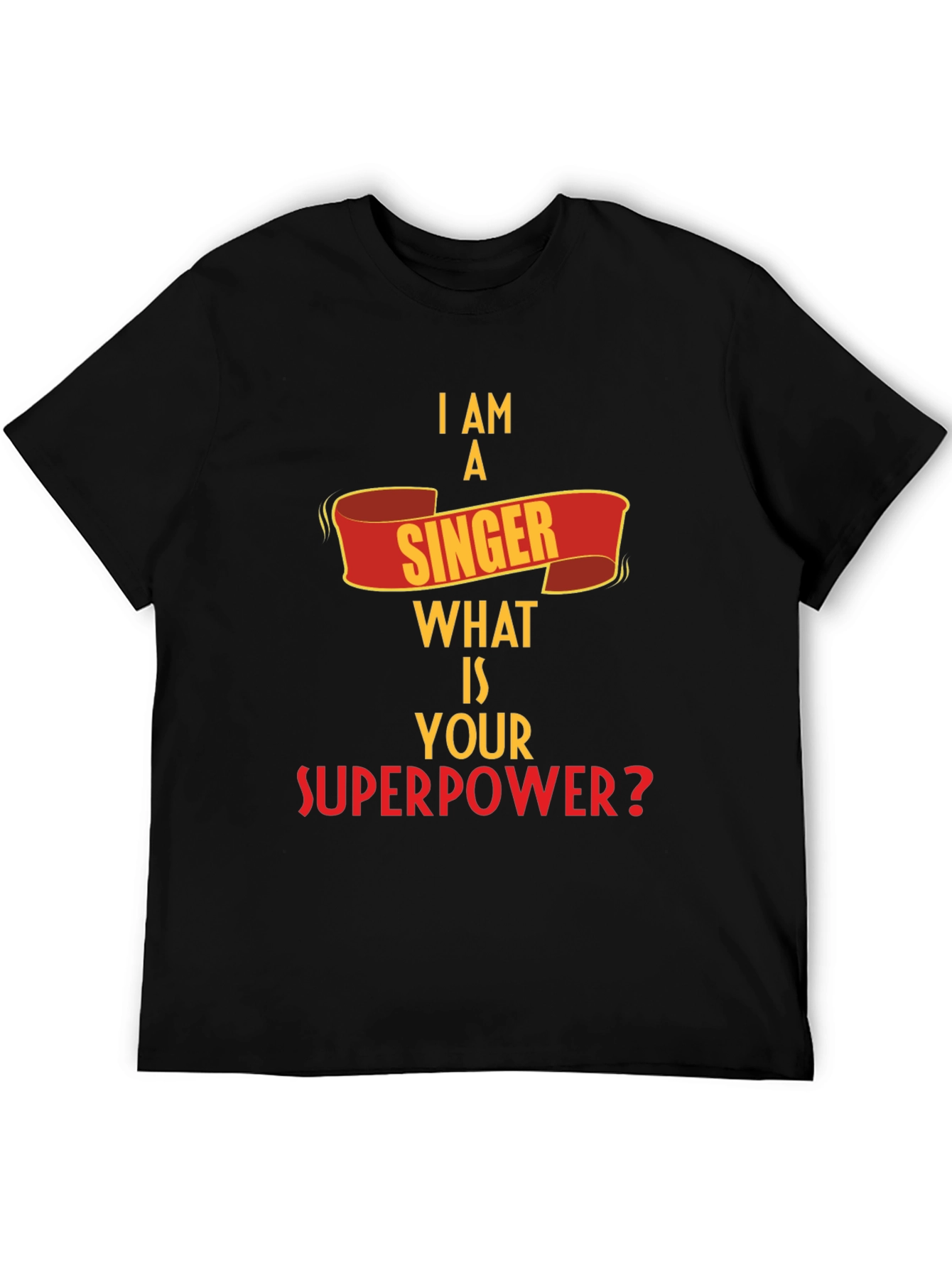 I Am A Singer What is Your Superpower? T-Shirt