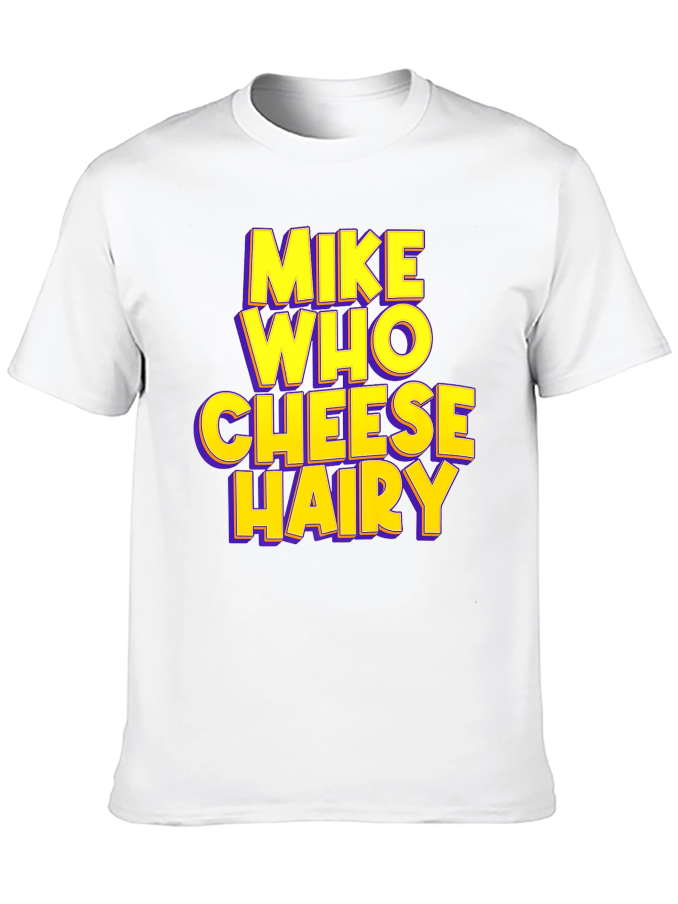 Mike Who Cheese Hairy Humor T-Shirt