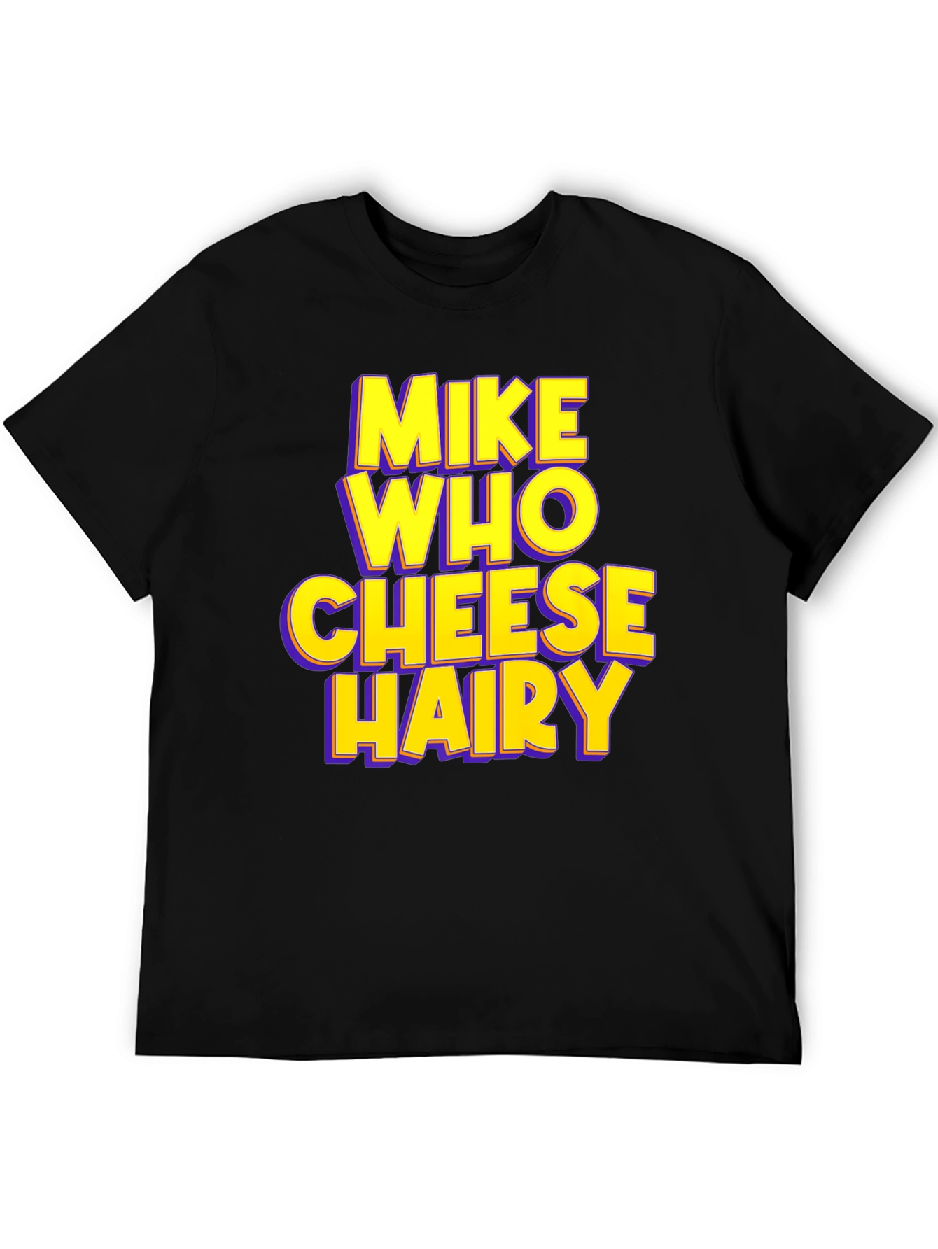 Mike Who Cheese Hairy Humor T-Shirt