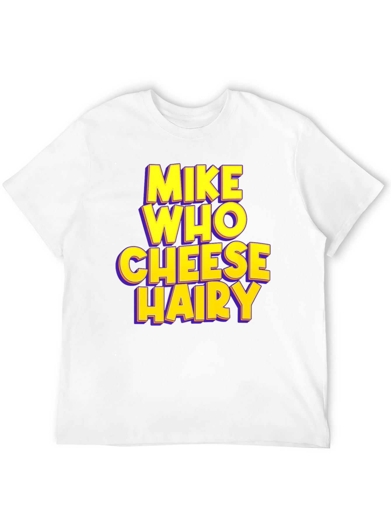 Mike Who Cheese Hairy Humor T-Shirt