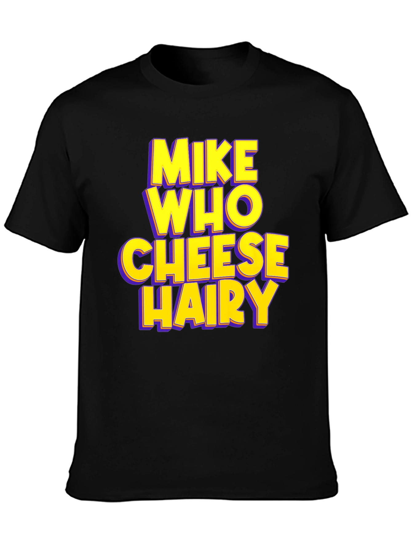 Mike Who Cheese Hairy Humor T-Shirt