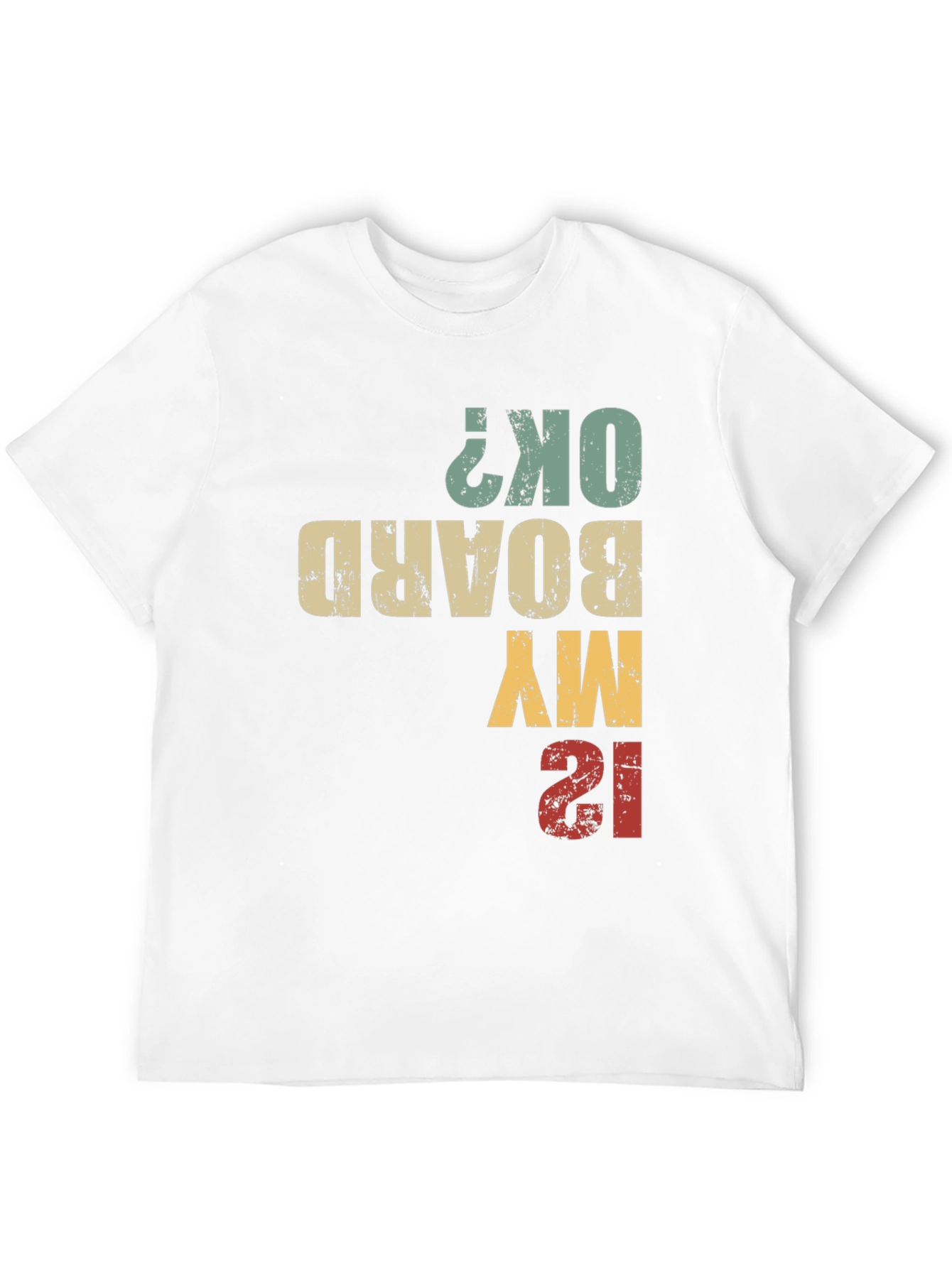 Is My Board OK? Funny T-Shirt