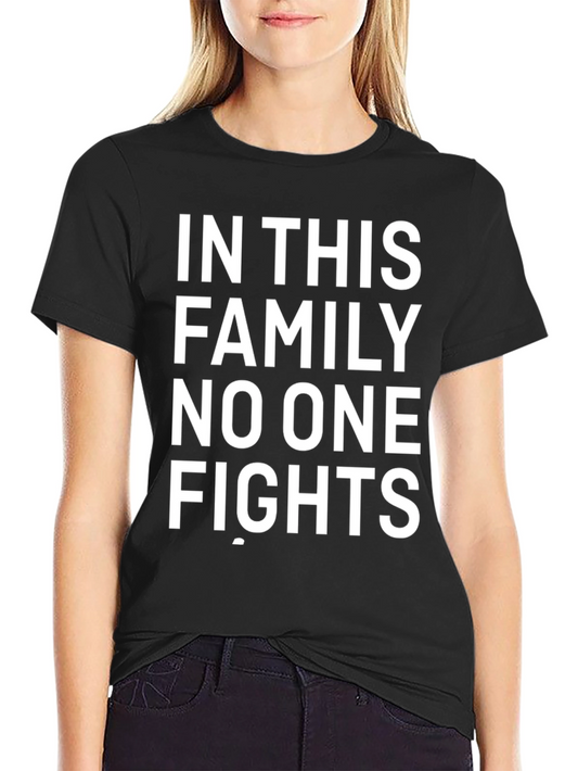 Family Humor T-Shirt - In This Family No One Fights