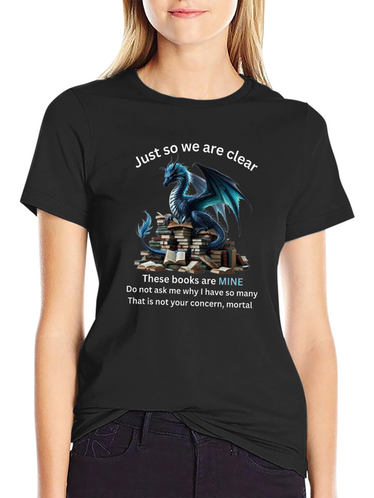 Dragon & Books T-Shirt: Just So We Are Clear