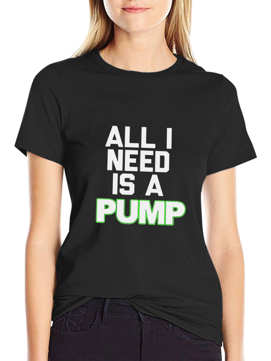 All I Need Is A Pump Black T-Shirt