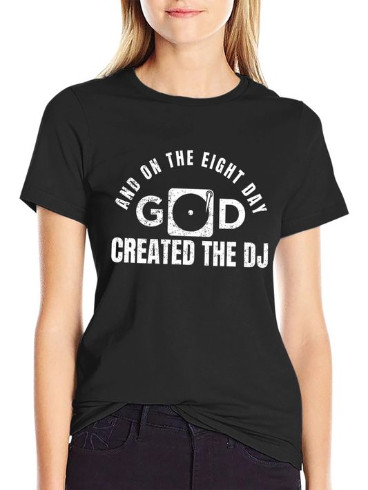 And On The Eight Day God Created The DJ T-Shirt