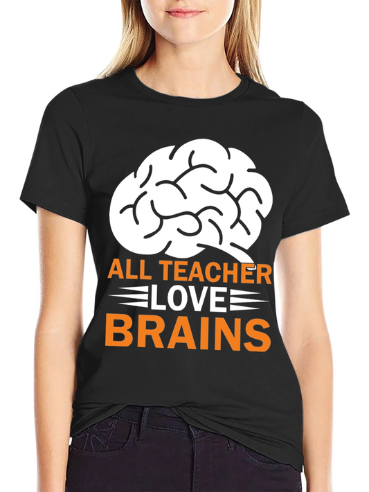 All Teachers Love Brains T-Shirt