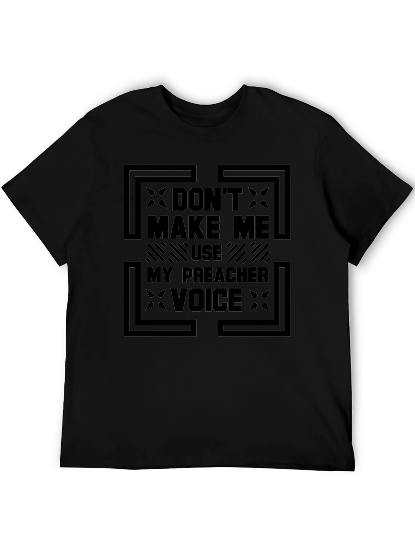 Dont Make Me Use My Preacher Voice Graphic Tee
