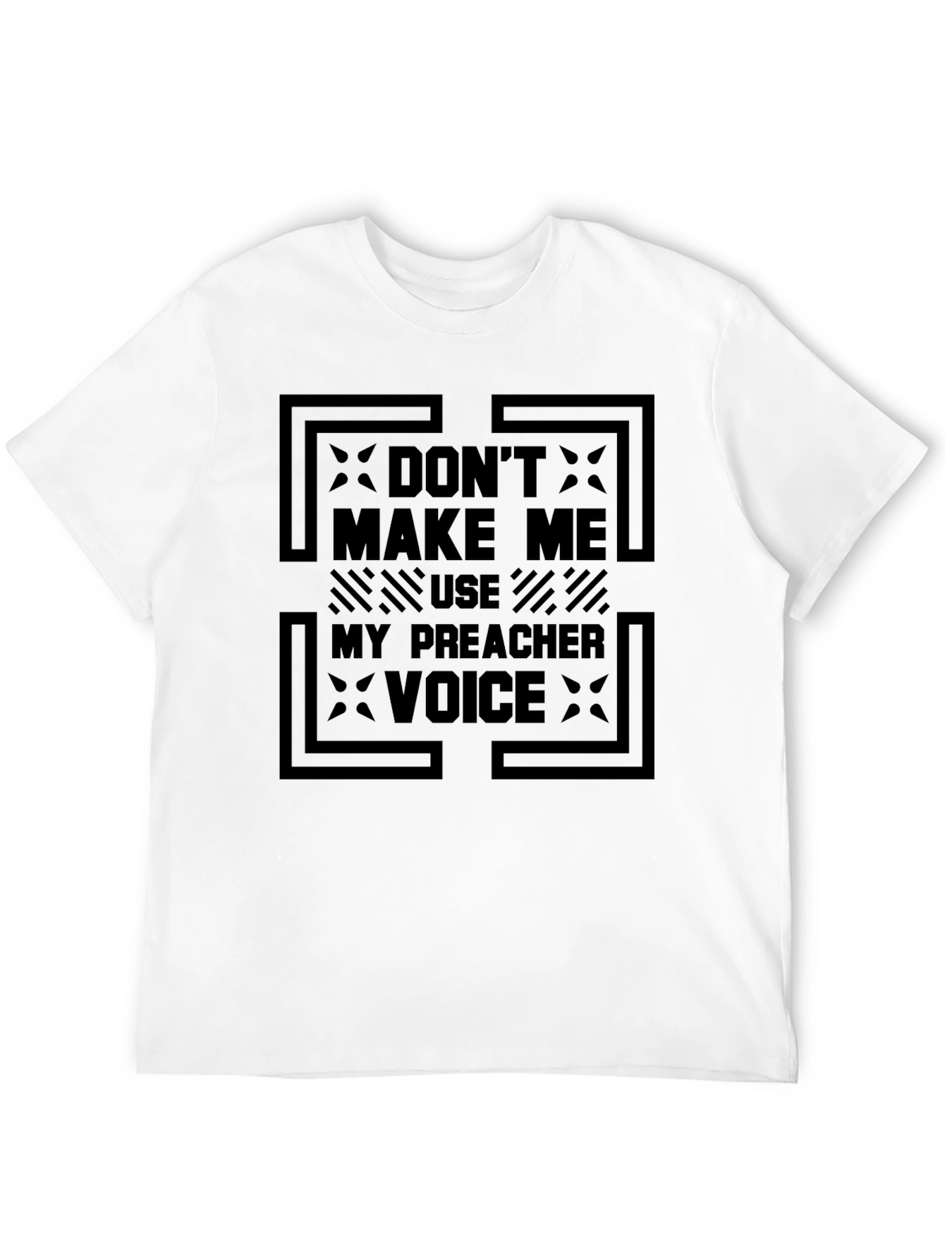 Dont Make Me Use My Preacher Voice Graphic Tee