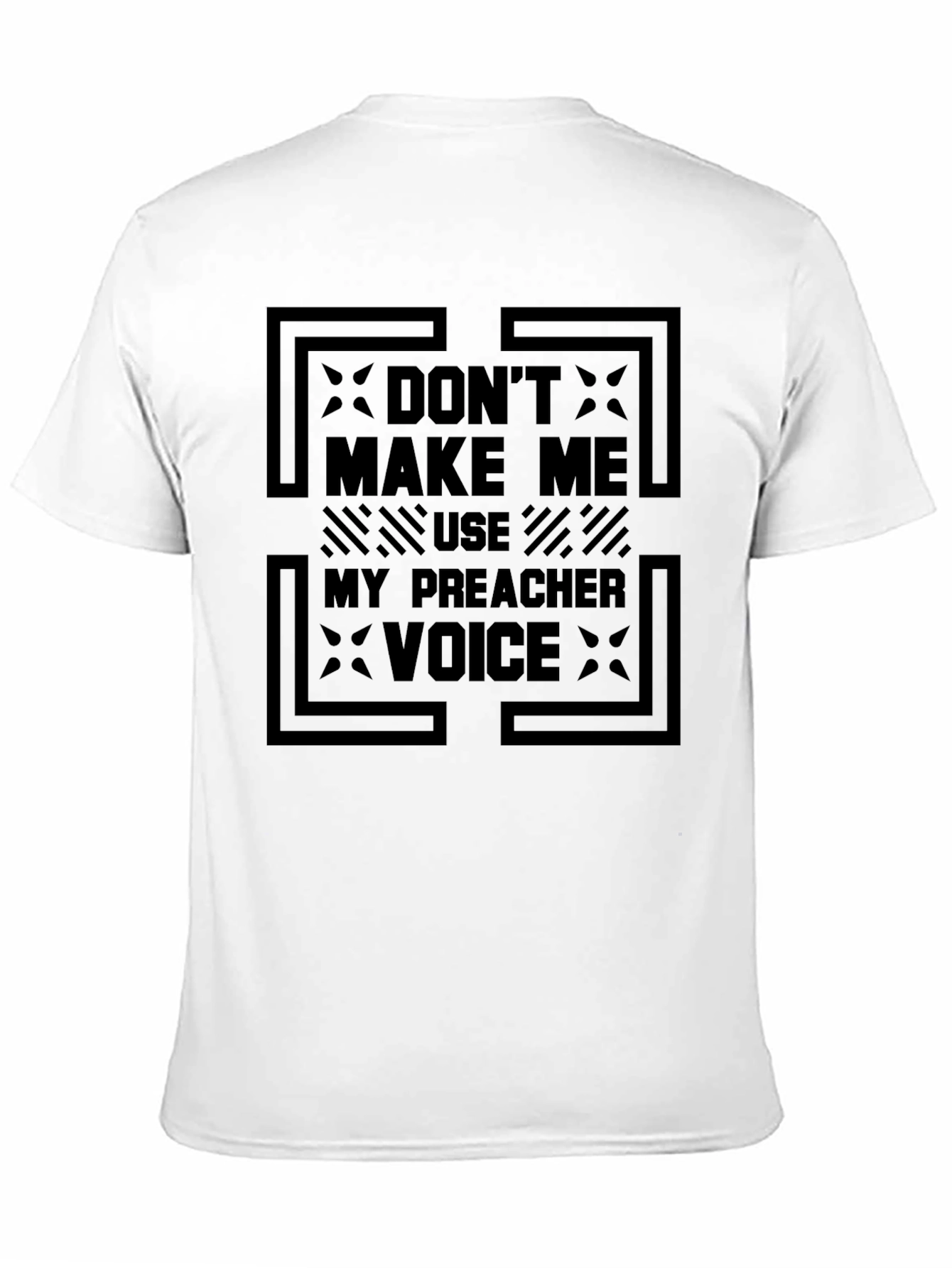 Dont Make Me Use My Preacher Voice Graphic Tee