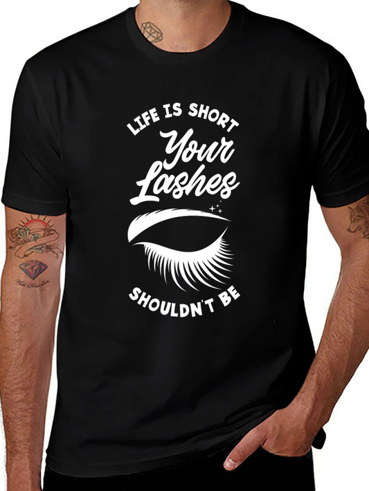 Life Is Short Your Lashes Shouldnt Be Graphic Tee