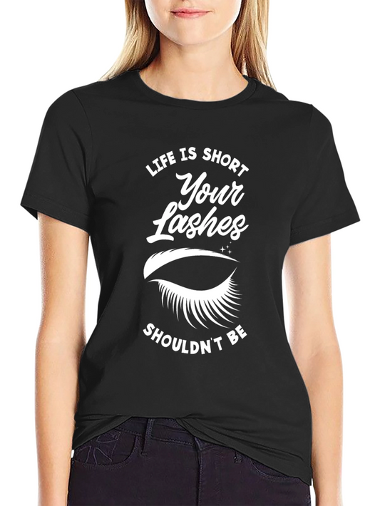 Life Is Short Your Lashes Shouldnt Be Graphic Tee
