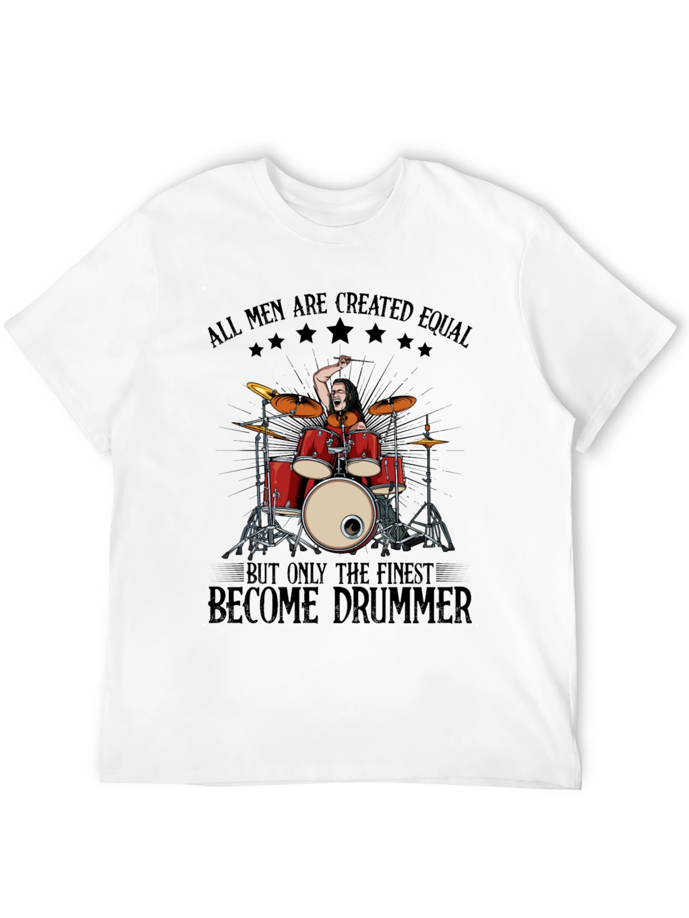 Drummer T-Shirt: All Men Are Created Equal