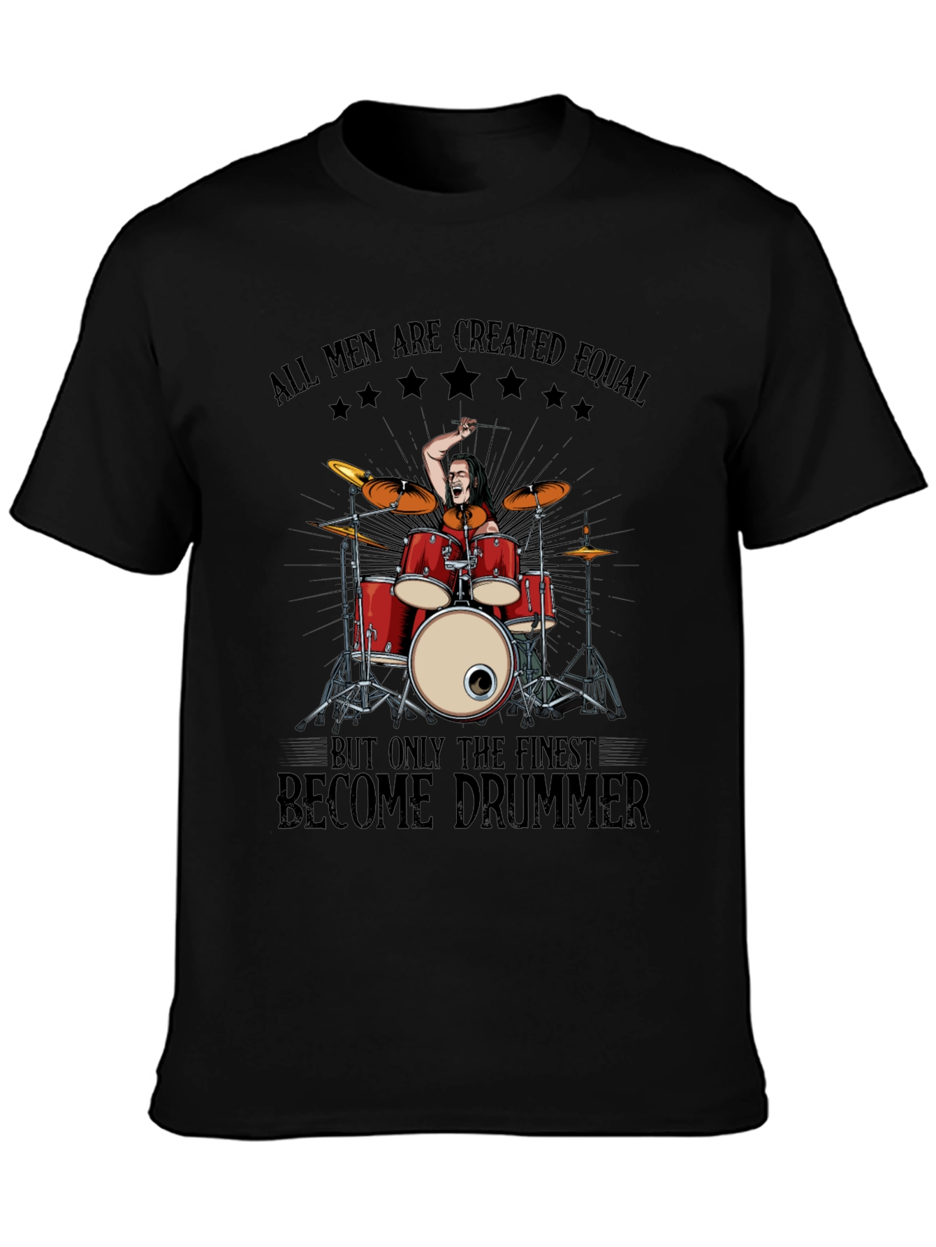 Drummer T-Shirt: All Men Are Created Equal