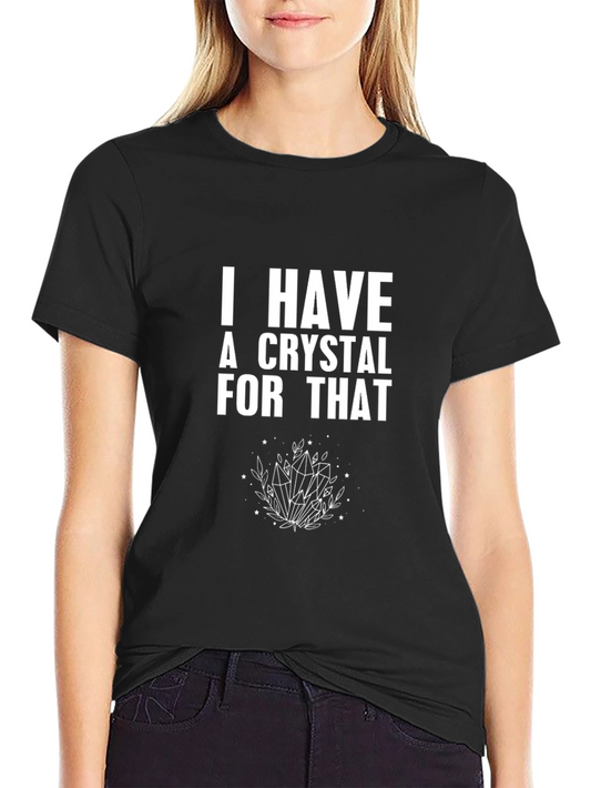 I Have a Crystal For That Graphic Tee
