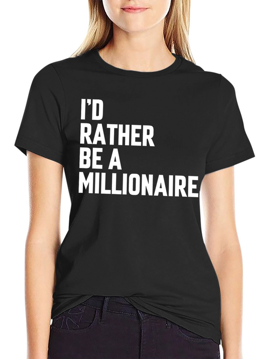 Id Rather Be a Millionaire Novelty T-Shirt