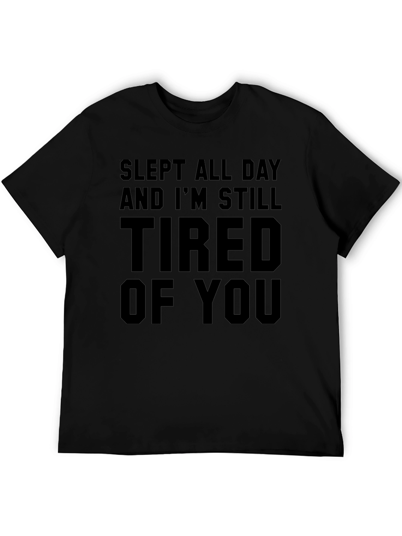 Slept All Day Tired of You Black T-Shirt