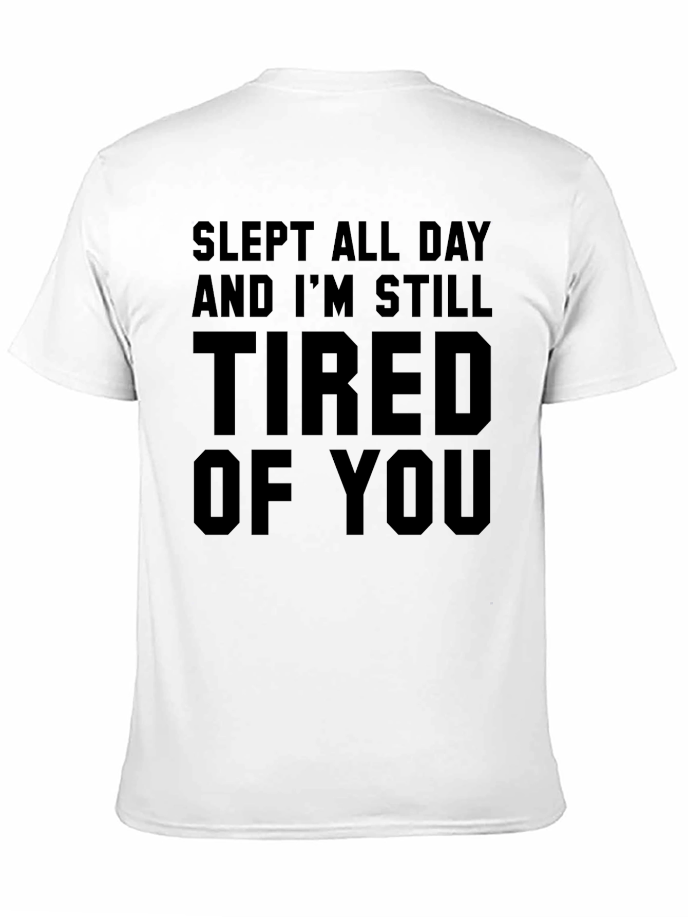 Slept All Day Tired of You Black T-Shirt