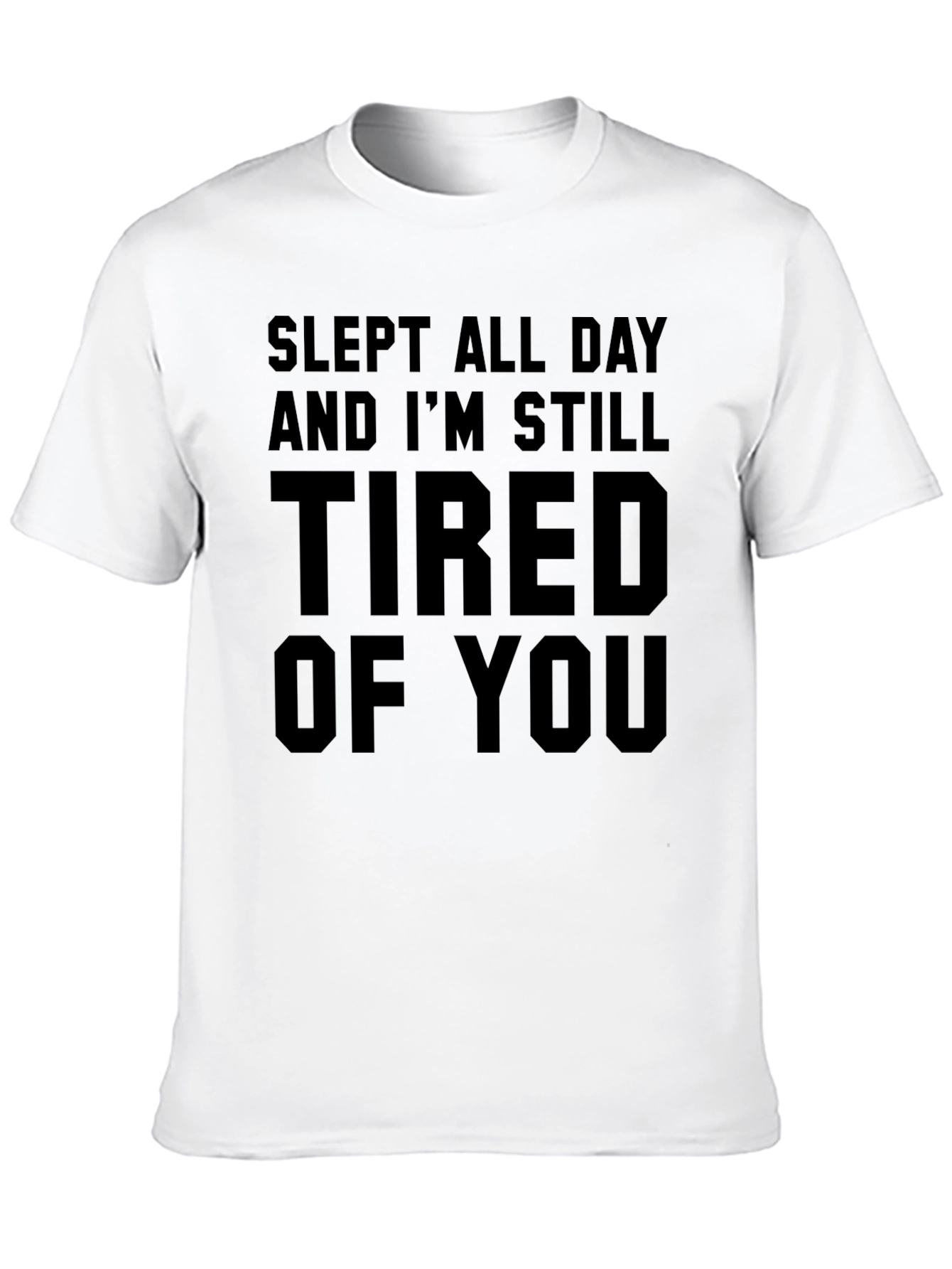 Slept All Day Tired of You Black T-Shirt