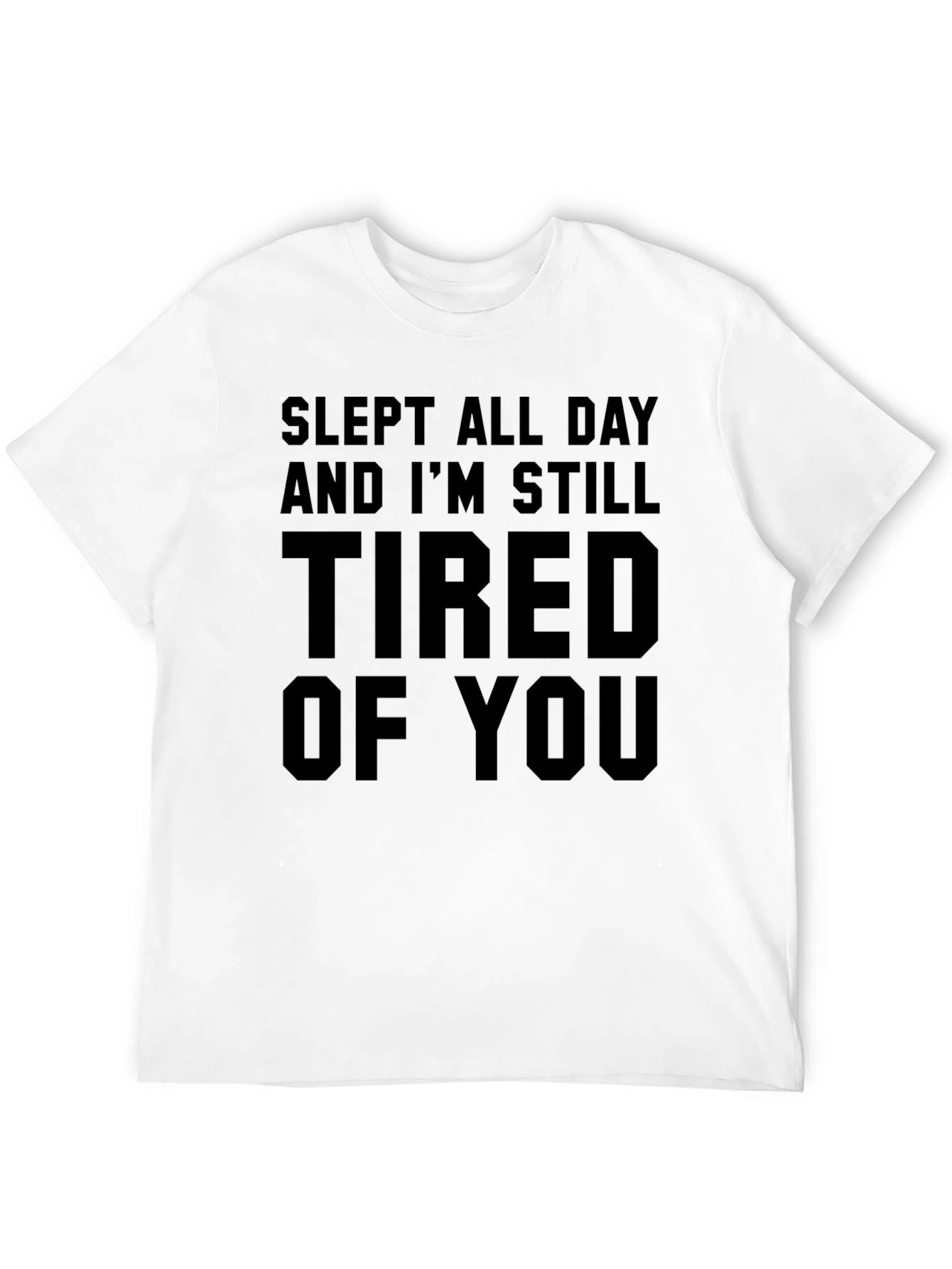 Slept All Day Tired of You Black T-Shirt
