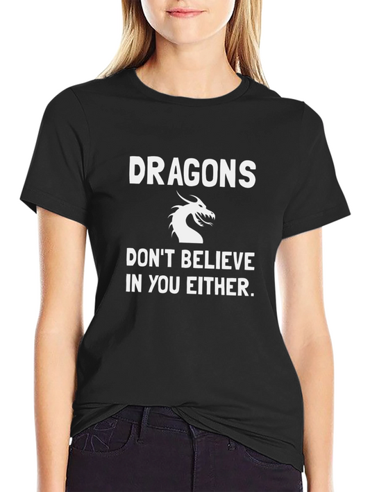 Dragons Dont Believe T-Shirt - Sarcastic Graphic Tee