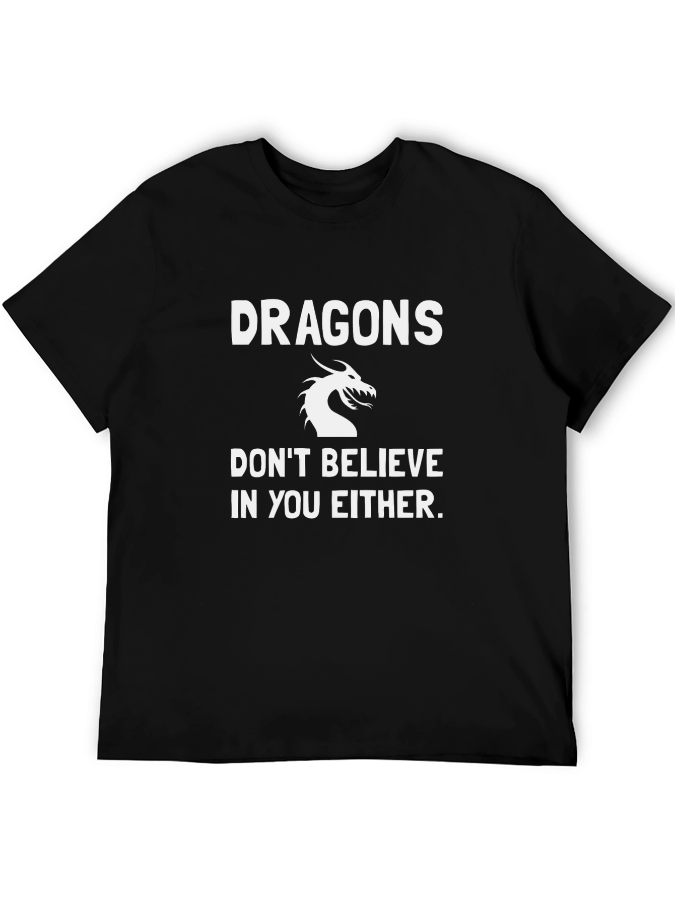 Dragons Dont Believe T-Shirt - Sarcastic Graphic Tee