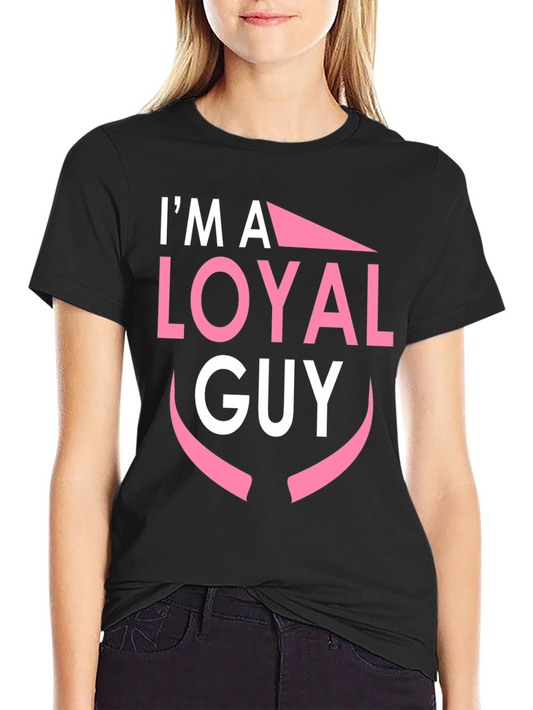 Im A Loyal Guy Black T-Shirt Novelty Graphic Tee